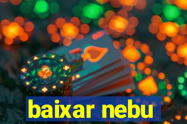 baixar nebu